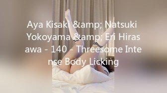 Aya Kisaki &amp; Natsuki Yokoyama &amp; Eri Hirasawa - 140 - Threesome Intense Body Licking